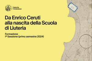10 giugno - Da Enrico Ceruti alla nascita della Scuola di Liuteria
